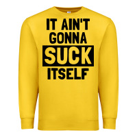 Lemon it ain't gonna suck itself Premium Sweatshirt - artisFamous