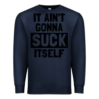 Navy it ain't gonna suck itself Premium Sweatshirt - artisFamous