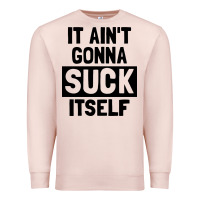 Pale Pink it ain't gonna suck itself Premium Sweatshirt - artisFamous