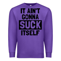 Purple it ain't gonna suck itself Premium Sweatshirt - artisFamous