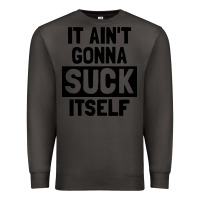 Smoke it ain't gonna suck itself Premium Sweatshirt - artisFamous