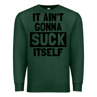 Sports Green it ain't gonna suck itself Premium Sweatshirt - artisFamous