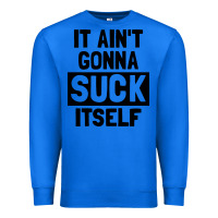 True Royal it ain't gonna suck itself Premium Sweatshirt - artisFamous