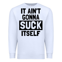 White it ain't gonna suck itself Premium Sweatshirt - artisFamous