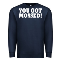 Navy you got mossed Premium Sweatshirt - artisFamous