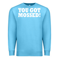 Ocean Blue you got mossed Premium Sweatshirt - artisFamous