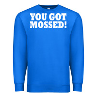 True Royal you got mossed Premium Sweatshirt - artisFamous