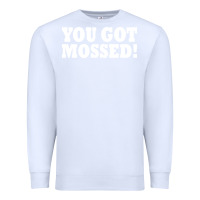 White you got mossed Premium Sweatshirt - artisFamous