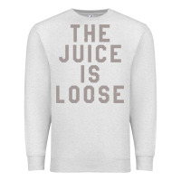 Oatmeal Heather the juice is loose funny Premium Sweatshirt - artisFamous