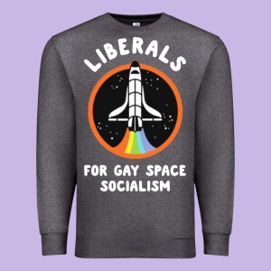 Liberals For Gay Space Socialism Premium Sweatshirt Designed By Artisfamous
