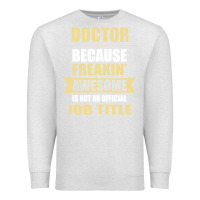 Oatmeal Heather doctor because freakin' awesome isn't a job title Premium Sweatshirt - artisFamous
