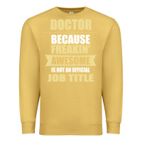 Antique Gold doctor because freakin' awesome isn't a job title Premium Sweatshirt - artisFamous