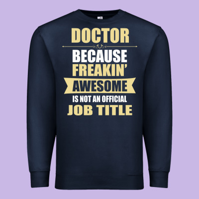 Doctor Because Freakin' Awesome Isn't A Job Title Premium Sweatshirt Designed By Artisfamous