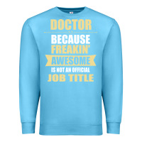 Ocean Blue doctor because freakin' awesome isn't a job title Premium Sweatshirt - artisFamous