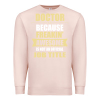 Pale Pink doctor because freakin' awesome isn't a job title Premium Sweatshirt - artisFamous