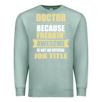 Seafoam doctor because freakin' awesome isn't a job title Premium Sweatshirt - artisFamous