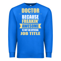 True Royal doctor because freakin' awesome isn't a job title Premium Sweatshirt - artisFamous