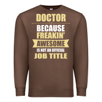 Chestnut doctor because freakin' awesome isn't a job title Premium Sweatshirt - artisFamous