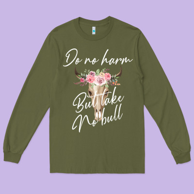 Do No Harm But Take No Bull Long Sleeve Tee Designed By Bettercallsaul