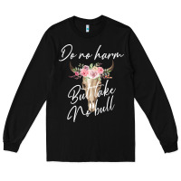 Black Do No Harm But Take No Bull Long Sleeve Tee - Bettercallsaul