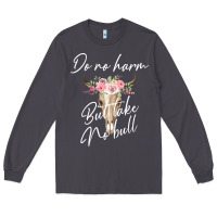 Smoke Do No Harm But Take No Bull Long Sleeve Tee - Bettercallsaul
