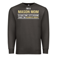 Smoke i'm a mason mom, i'm always right. mother's day gift Premium Sweatshirt - artisFamous