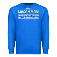 True Royal i'm a mason mom, i'm always right. mother's day gift Premium Sweatshirt - artisFamous