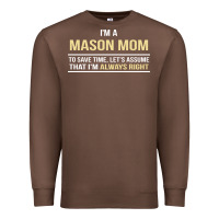 Chestnut i'm a mason mom, i'm always right. mother's day gift Premium Sweatshirt - artisFamous