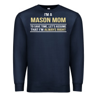 Navy i'm a mason mom, i'm always right. mother's day gift Premium Sweatshirt - artisFamous