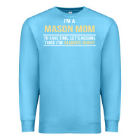 Ocean Blue i'm a mason mom, i'm always right. mother's day gift Premium Sweatshirt - artisFamous