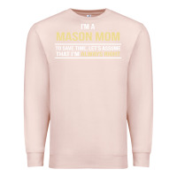 Pale Pink i'm a mason mom, i'm always right. mother's day gift Premium Sweatshirt - artisFamous
