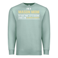 Seafoam i'm a mason mom, i'm always right. mother's day gift Premium Sweatshirt - artisFamous