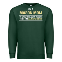 Sports Green i'm a mason mom, i'm always right. mother's day gift Premium Sweatshirt - artisFamous