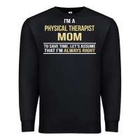 Black i'm a physical therapist mom, i'm always right Premium Sweatshirt - artisFamous