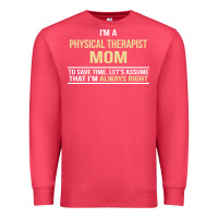 Cardinal i'm a physical therapist mom, i'm always right Premium Sweatshirt - artisFamous