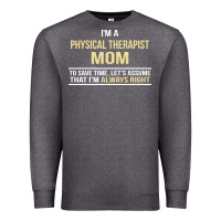 Charcoal Heather i'm a physical therapist mom, i'm always right Premium Sweatshirt - artisFamous