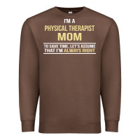 Chestnut i'm a physical therapist mom, i'm always right Premium Sweatshirt - artisFamous