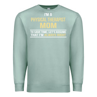 Seafoam i'm a physical therapist mom, i'm always right Premium Sweatshirt - artisFamous