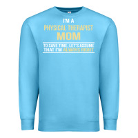Ocean Blue i'm a physical therapist mom, i'm always right Premium Sweatshirt - artisFamous