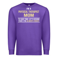 Purple i'm a physical therapist mom, i'm always right Premium Sweatshirt - artisFamous