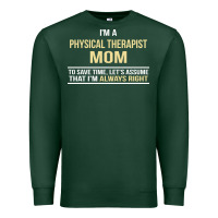 Sports Green i'm a physical therapist mom, i'm always right Premium Sweatshirt - artisFamous