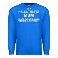True Royal i'm a physical therapist mom, i'm always right Premium Sweatshirt - artisFamous