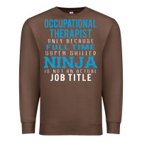 Chestnut occupational therapist because ninja is not a job title Premium Sweatshirt - DesigneFamous