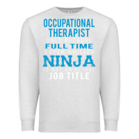 Oatmeal Heather occupational therapist because ninja is not a job title Premium Sweatshirt - DesigneFamous