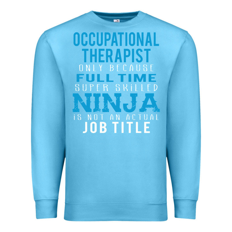 Occupational Therapist Because Ninja Is Not A Job Title Premium Sweatshirt by DesigneFamous | Teevron