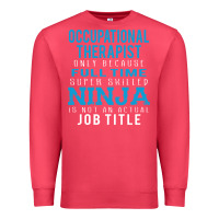 Cardinal occupational therapist because ninja is not a job title Premium Sweatshirt - DesigneFamous