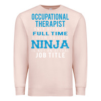 Pale Pink occupational therapist because ninja is not a job title Premium Sweatshirt - DesigneFamous
