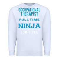 White occupational therapist because ninja is not a job title Premium Sweatshirt - DesigneFamous