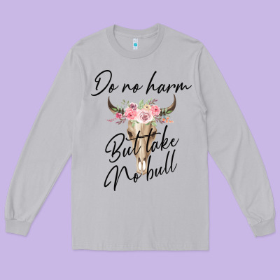Do No Harm But Take No Bull Long Sleeve Tee Designed By Bettercallsaul