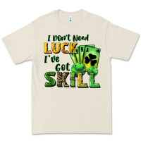 I Don't Need Luck I've Got Skill Premium Tee | Teevron